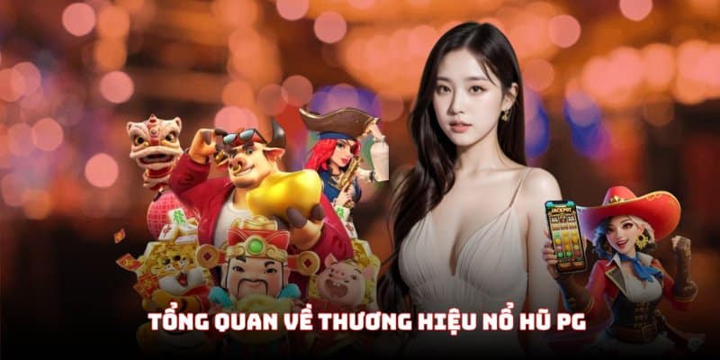 Giới thiệu tổng quan về PG nổ hũ