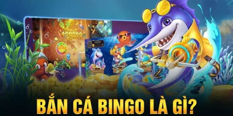 Giới thiệu về bắn cá Bingo